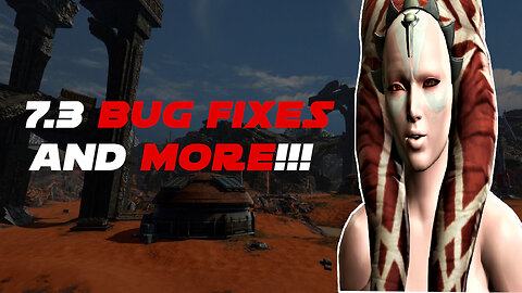 SWTOR News | 7.3 Bug Fixes and MORE!!!!