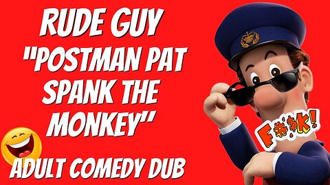 Rude Postman Pat - Spank The Monkey - By Rude Guy - Adult Comedy Dub