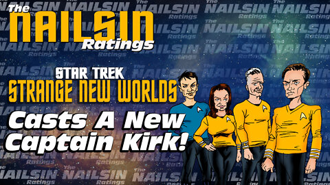 The Nailsin Ratings: Star Trek Strange New Worlds Casts A New Kirk
