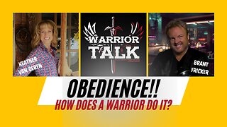 OBEDIENCE... HOW DOES A WARRIOR DO IT? WARRIOR TALK WITH BRANT AND HEATHER