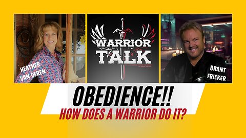 OBEDIENCE... HOW DOES A WARRIOR DO IT? WARRIOR TALK WITH BRANT AND HEATHER