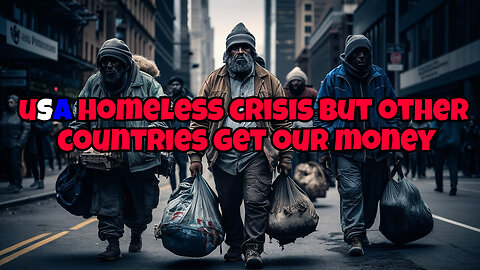 UNITED STATES HAS A HOMELESS CRISIS BUT THEY GIVING BILLIONS TO OTHER COUNTRIES, THEY HATE US