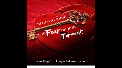 The Key to the Problem of the Fear That Brings Torment