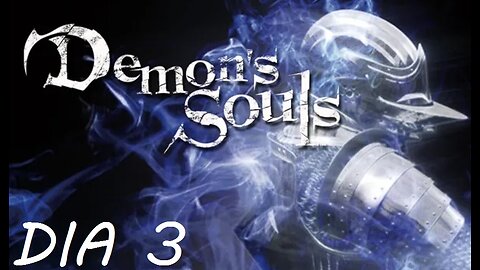 ☠ DEMON'S SOULS PS3 ☠ - DIA #3