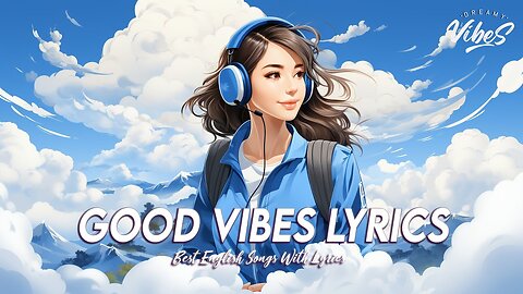 Good Vibes Lyrics 🍀 Chill Spotify Playlist Covers Latest English Songs With Lyrics