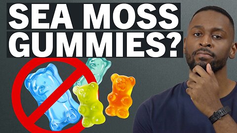 Why I Don't Eat Sea Moss Gummies or Capsules