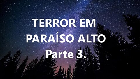 TERROR EM PARAÍSO ALTO - Parte 3. Desespero