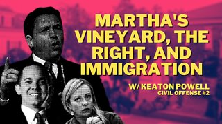 Martha's Vineyard, the Right, and Immigration w/ Keaton Powell — Civil Offense #2
