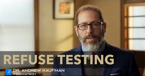 REFUSE TESTING - Testing is Primary Tool being used to Create Artificial Cases - Dr Andrew Kaufman