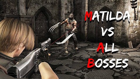 MATILDA vs ALL BOSSES - Resident Evil 4 HD Project