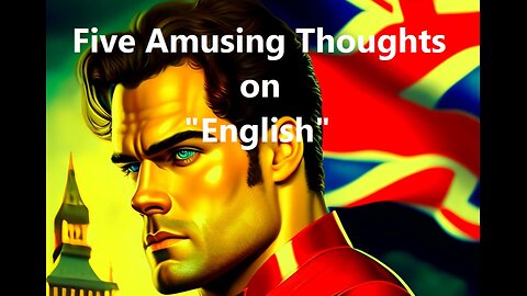 Five Amusing Thoughts on "English"