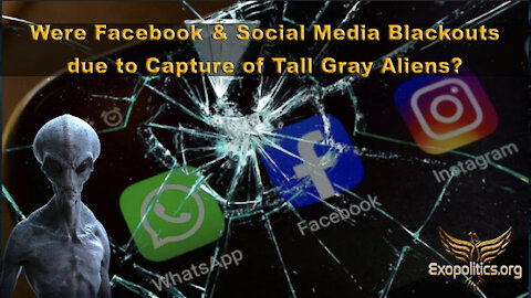 Were Facebook & Social Media Blackouts due to Capture of Tall Gray Aliens?