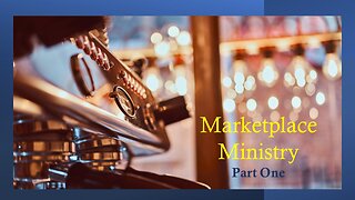 Marketplace Ministry - Episode 4 Part One