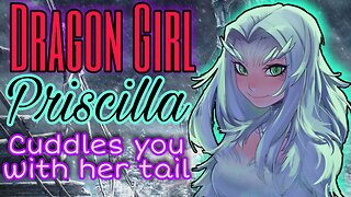 Dragon Girl Priscilla cuddles you with her Tail ASMR Roleplay