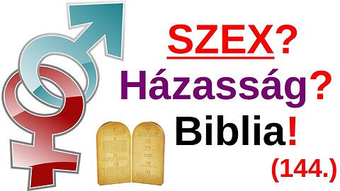 Szex, házasság, Biblia? / A Bibliáról - érthetően - 144. rész