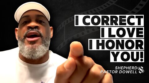 I Correct, I Love, I Honor You | Shepherd Pastor Dowell