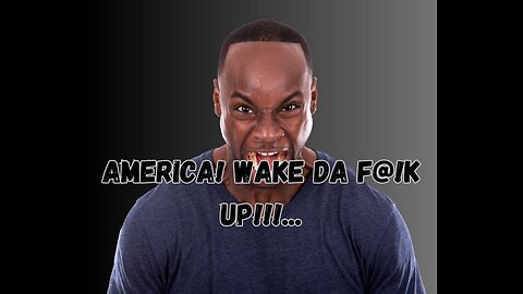 America! Wake Da F@!k Up!!!...