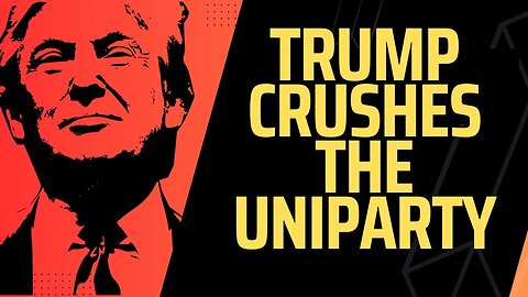 Trump Crushes the Uniparty