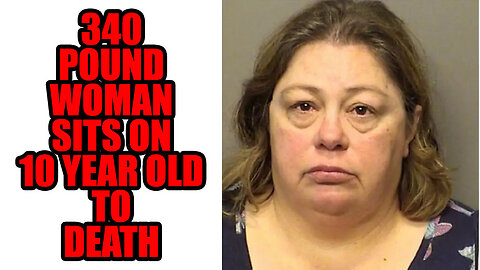 340 Pound Woman Sits On 10 Year Old Foster Child To Death