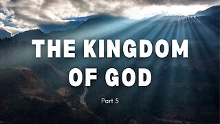 The Kingdom of God - Part 5