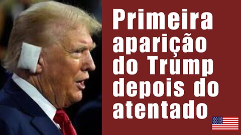 Trump faz a primeira aparição na Convenção Nacional Republicana depois do atentado