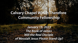 1.15.23 James 2 | Calvary Chapel Watch Therefore Community Fellowship