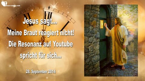 28.09.2014 ❤️ Jesus sagt... Meine Braut reagiert nicht!... Die Resonanz auf Youtube spricht für sich