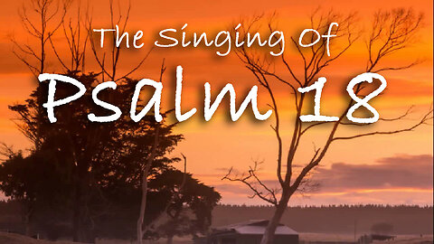 The Singing Of Psalm 18