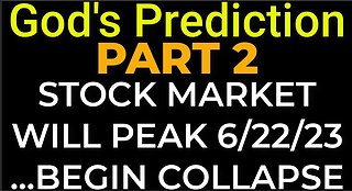 PART 2 - Prediction: STOCK MARKET WILL PEAK 6/22/23 ...BEGIN COLLAPSE
