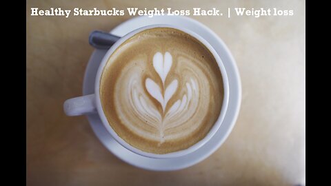 Healthy Starbucks Weight Loss Hack. | Wieght loss