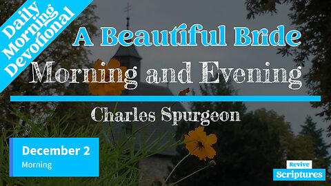 December 2 Morning Devotional | A Beautiful Bride | Morning and Evening by Charles Spurgeon