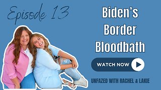 Ep. 13 | Biden's Border Bloodbath