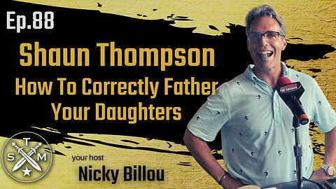 SMP EP88: Shaun Thompson - How To Correctly Father Your Daughters