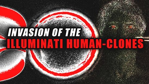 INVASION OF THE ILLUMINATI HUMAN-CLONES (FULL DOCUMENTARY)