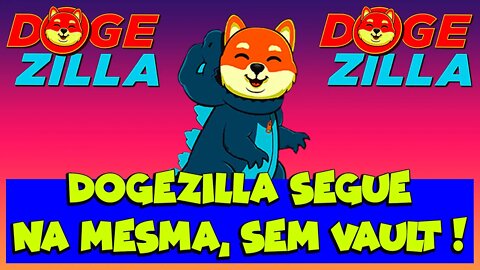 DOGEZILLA SEGUE NA MESMA SEM VAULT !!!