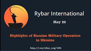 Highlights of Russian Military Operation in Ukraine on May 26.