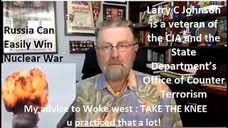 Larry C. Johnson CIA Explains Why Russia Can Easily Win Nuclear War against Woke West, USA Included!
