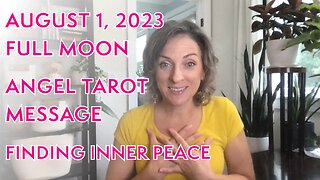 August 1, 2023 FULL MOON Angel Tarot Message