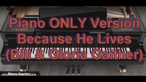 Piano ONLY Version - Because He Lives (Bill & Gloria Gaither)