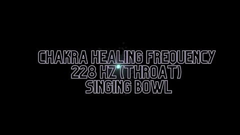 Chakra Healing Frequency 228 Hz Throat Singing Bowl