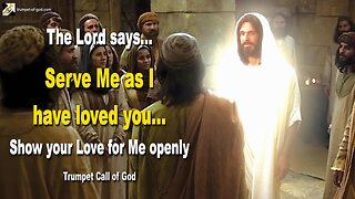Serve Me as I have loved you… Show your Love for Me openly 🎺 Trumpet Call of God