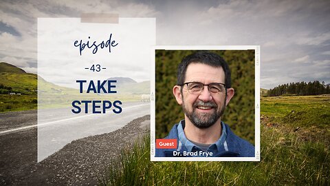 Take Steps | Episode 43 | Dr. Brad Frye | Two Roads Crossing
