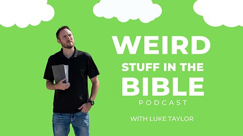 NEW PODCAST: Weird Stuff in the Bible