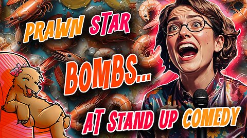 PRAWN STAR ABSOLUTELY BOMBS OUT AT STAND UP COMEDY GIG!