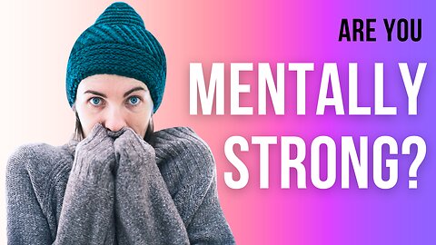 How to Identify Mentally Strong People? Are you mentally strong enough?