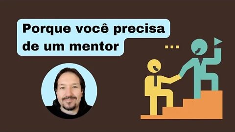 Porque você precisa de um mentor...