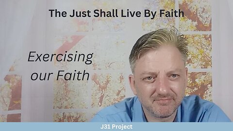 Faith4Today - Wk13 - Ep65 - The Just Shall Live By Faith - Exercising Our Faith