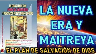 LA NUEVA ERA Y MAITREYA - EL PLAN DE DIOS PARA LA SALVACIÓN