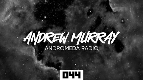 Andrew Murray Presents Andromeda Radio 044 (Melodic House & Techno)