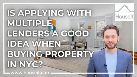Is Applying with Multiple Lenders a Good Idea When Buying Property in NYC?